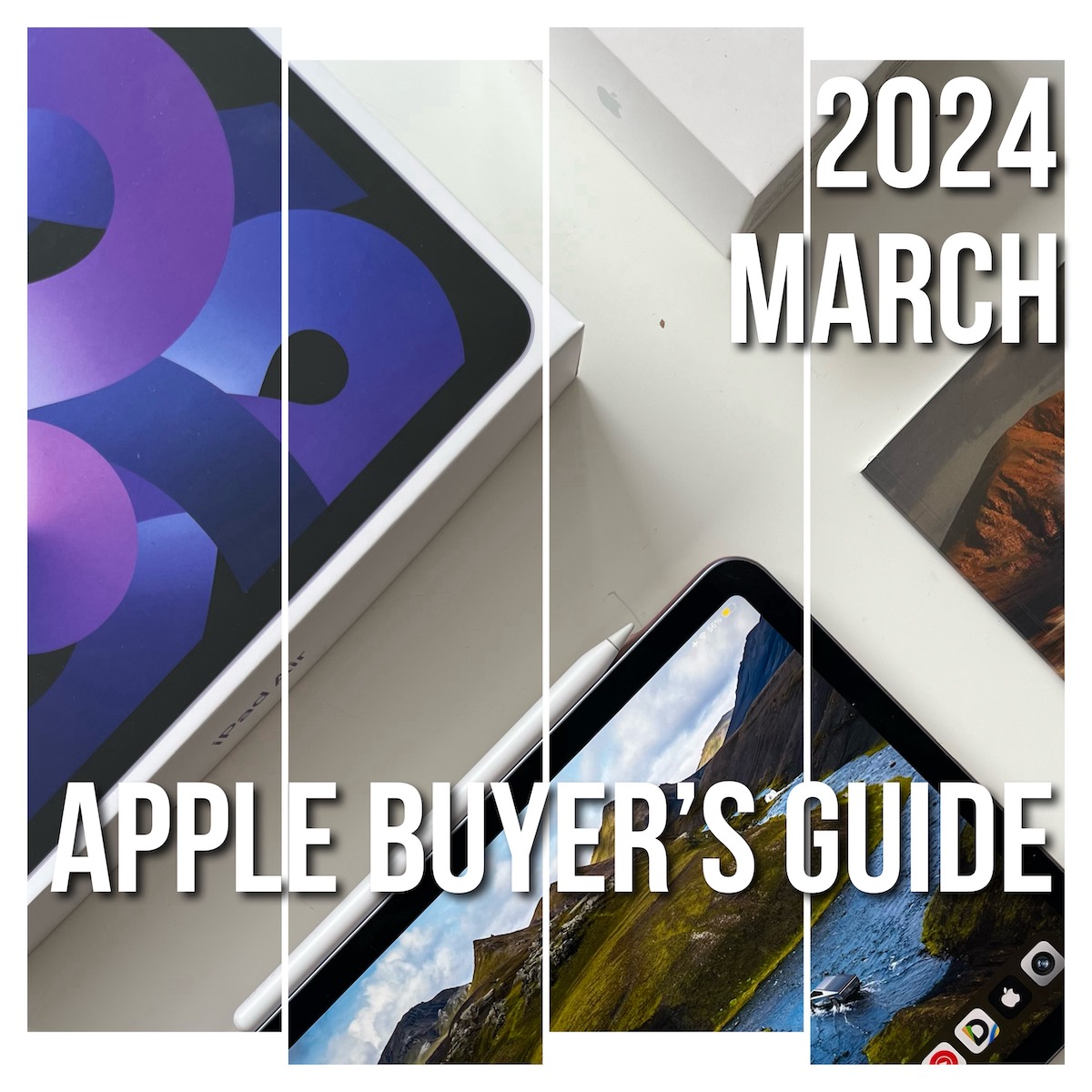 Apple Buyer’s Guide for March 2024. Updated.